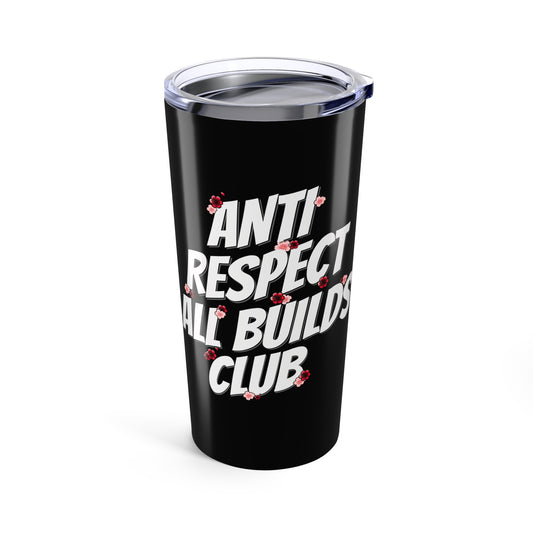 Anti Respect All Builds Club Coffee Tumbler
